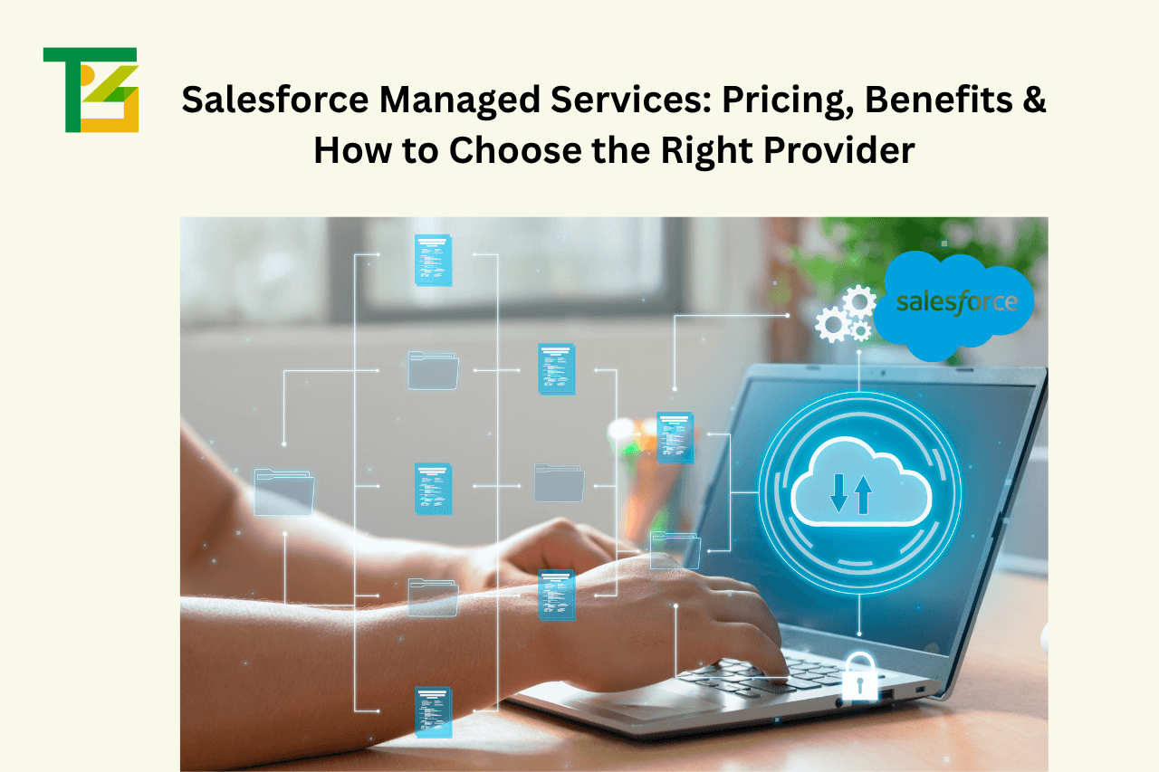 Salesforce Managed Services: What’s Included, Pricing, Benefits & How to Choose the Right Provider in 2026