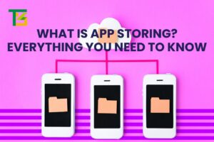 What Is App Storing Everything You Need to Know